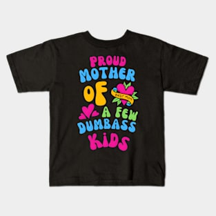 Proud Mother Of A Few Dumbass Kids Funny Kids T-Shirt